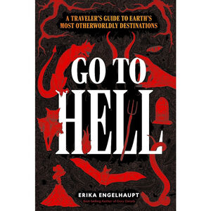 Go to Hell: A Traveler’s Guide by Erika Engelhaupt | ARC Paperback | Travel